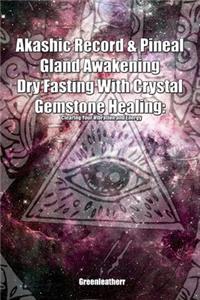 Akashic Record & Pineal Gland Awakening Dry Fasting With Crystal Gemstone Healing - Clearing Your Vibration and Energy
