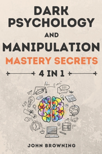 Dark Psychology and Manipulation Mastery Secrets