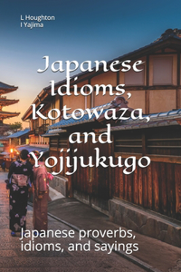 Japanese Idioms, Kotowaza, and Yojijukugo