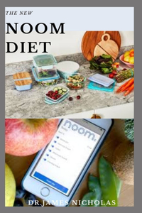 The New Noom Diet: The Complete (NOOM) Weight Loss Program Includes Meal Plan, Delicious Recipes And Dietary Recommendation