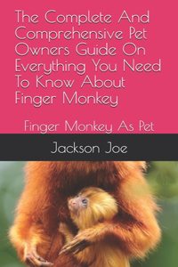 The Complete And Comprehensive Pet Owners Guide On Everything You Need To Know About Finger Monkey