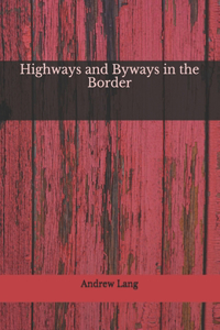 Highways and Byways in the Border