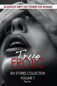 True Erotic Sex Stories Collection Volume 1