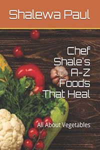 Chef Shale's A-Z Foods That Heal