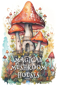 Magical Mushroom Houses