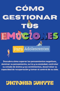 Cómo gestionar sus emociones para los adolescentes