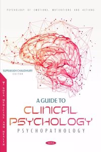 A Guide to Clinical Psychology: Psychopathology (Psychology of Emotions, Motivations and Actions)