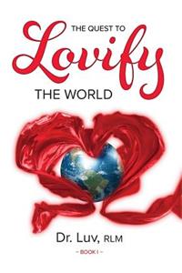 The Quest to Lovify the World