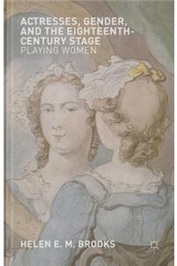 Actresses, Gender, and the Eighteenth-Century Stage