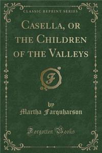 Casella, or the Children of the Valleys (Classic Reprint)