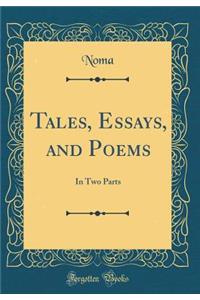 Tales, Essays, and Poems: In Two Parts (Classic Reprint)