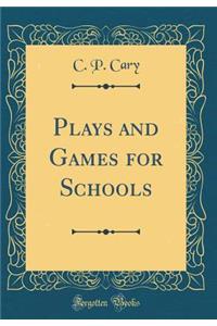 Plays and Games for Schools (Classic Reprint)