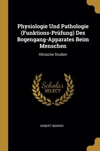 Physiologie Und Pathologie (Funktions-Prüfung) Des Bogengang-Apparates Beim Menschen