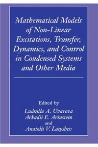 Mathematical Models of Non-Linear Excitations, Transfer, Dynamics, and Control in Condensed Systems and Other Media