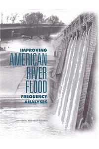 Improving American River Flood Frequencies Analysis