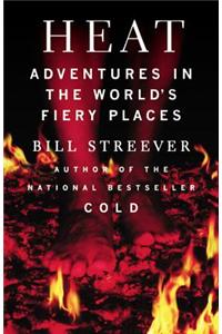 Heat: Adventures in the World's Fiery Places: Adventures in the World's Fiery Places