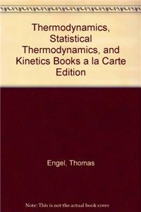 Thermodynamics, Statistical Thermodynamics, and Kinetics Books a la Carte Edition