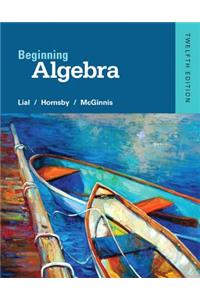 Beginning Algebra: Margaret L. Lial, American River College, John Hornsby, University of New Orleans, Terry McGinnis