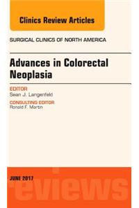 Advances in Colorectal Neoplasia, an Issue of Surgical Clinics