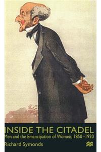 Inside the Citadel: Men and the Emancipation of Women 1850-1920