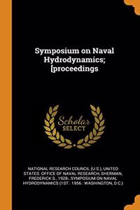 Symposium on Naval Hydrodynamics; [proceedings