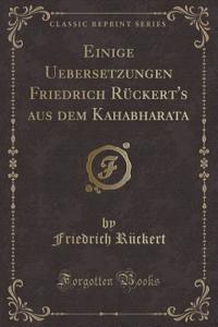 Einige Uebersetzungen Friedrich RÃ¼ckert's Aus Dem Kahabharata (Classic Reprint)