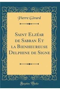 Saint ElzÃ©ar de Sabran Et La Bienheureuse Delphine de Signe (Classic Reprint)