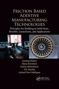 Friction Based Additive Manufacturing Technologies