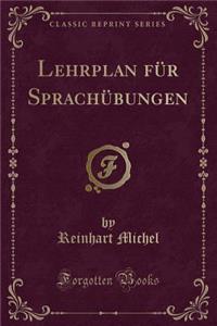 Lehrplan Für Sprachübungen (Classic Reprint)