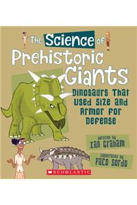 Science of Prehistoric Giants: Dinosaurs That Used Size and Armor for Defense (the Science of Dinosaurs)