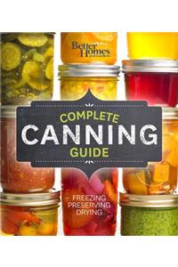 Better Homes and Gardens Complete Canning Guide: Freezing, Preserving, Drying