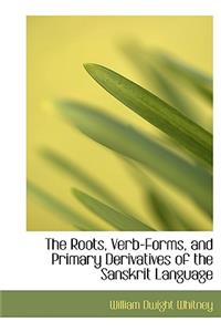 The Roots, Verb-Forms, and Primary Derivatives of the Sanskrit Language