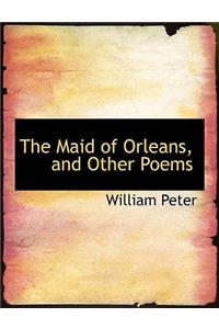 The Maid of Orleans, and Other Poems