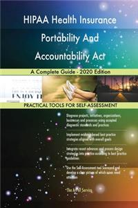 HIPAA Health Insurance Portability And Accountability Act A Complete Guide - 2020 Edition