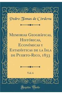 Memorias Geogrï¿½ficas, Histï¿½ricas, Econï¿½micas Y Estadï¿½sticas de la Isla de Puerto-Rico, 1833, Vol. 6 (Classic Reprint)