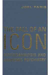 Fall of an Icon: Psychoanalysis and Academic Psychiatry