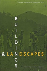 Buildings & Landscapes Vol. 18 Issue 1: Journal of the Vernacular Architecture Forum: Journal of the Vernacular Architecture Forum