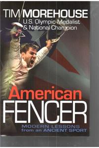 American Fencer: Modern Lessons from an Ancient Sport