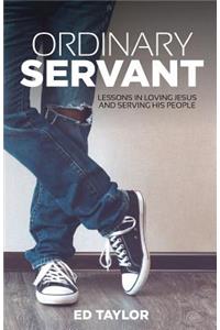 Ordinary Servant: Lessons In Loving Jesus and Serving His People