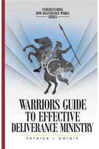 Warrior's Guide to Effective Deliverance Ministry