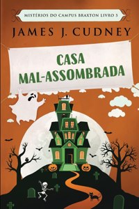 Casa Mal-Assombrada (Mistérios do Campus Braxton Livro 5)