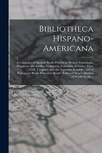 Bibliotheca Hispano-americana [microform]