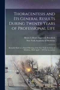 Thoracentesis and Its General Results During Twenty Years of Professional Life: Remarks Made at a Stated Meeting of the New York Academy of Medicine, Held April 7, 1870 (by Invitation)