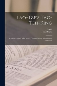 Lao-tze's Tao-teh-king; Chinese-english. With Introd., Transliteration, And Notes By Paul Carus