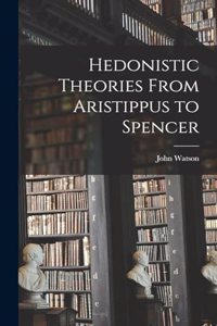 Hedonistic Theories From Aristippus to Spencer