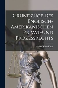 Grundzüge des Englisch-Amerikanischen Privat-und Prozessrechts