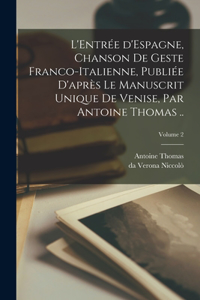 L'Entrée d'Espagne, chanson de geste franco-italienne, publiée d'après le manuscrit unique de Venise, par Antoine Thomas ..; Volume 2