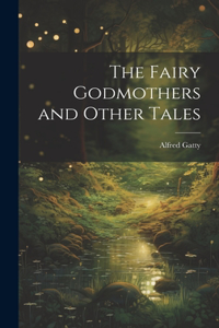 Fairy Godmothers and Other Tales