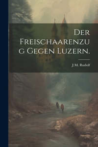 Freischaarenzug gegen Luzern.