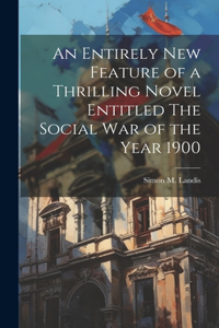 Entirely New Feature of a Thrilling Novel Entitled The Social War of the Year 1900